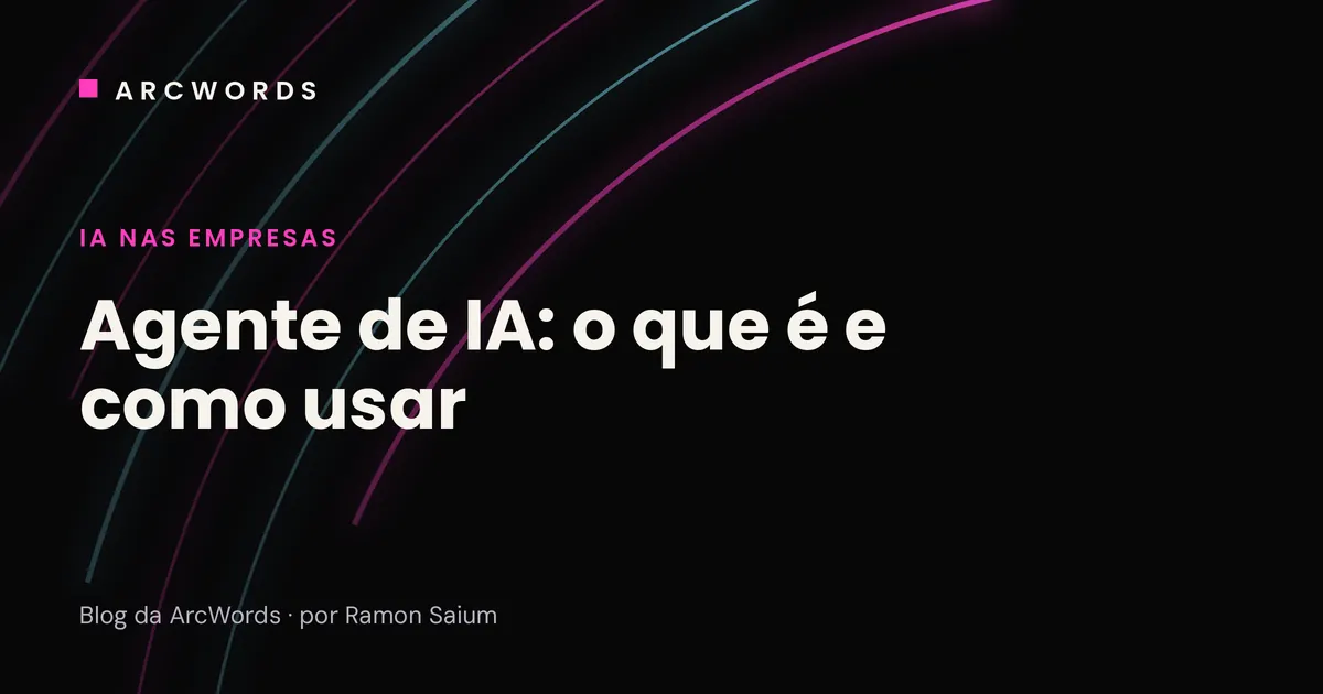 Capa do artigo Agente de IA, o que é e como usar, com arcos rosa e ciano sobre fundo escuro.