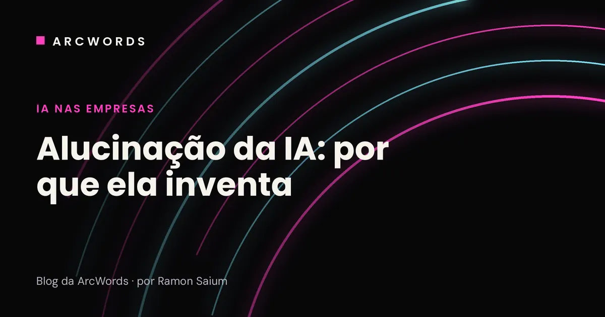 Capa do artigo Alucinação da IA, por que o ChatGPT inventa, com arcos rosa e ciano sobre fundo escuro.