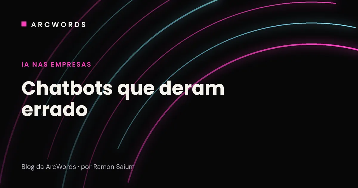 Capa do artigo Chatbots que deram errado, o Chevrolet de US$ 1 e outros casos, com arcos rosa e ciano sobre fundo escuro.