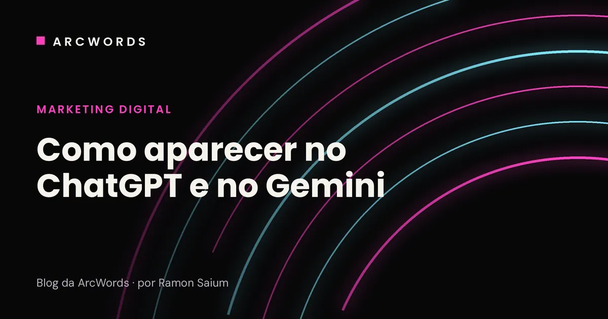 Capa do artigo Como aparecer no ChatGPT e no Gemini, com arcos rosa e ciano sobre fundo escuro.
