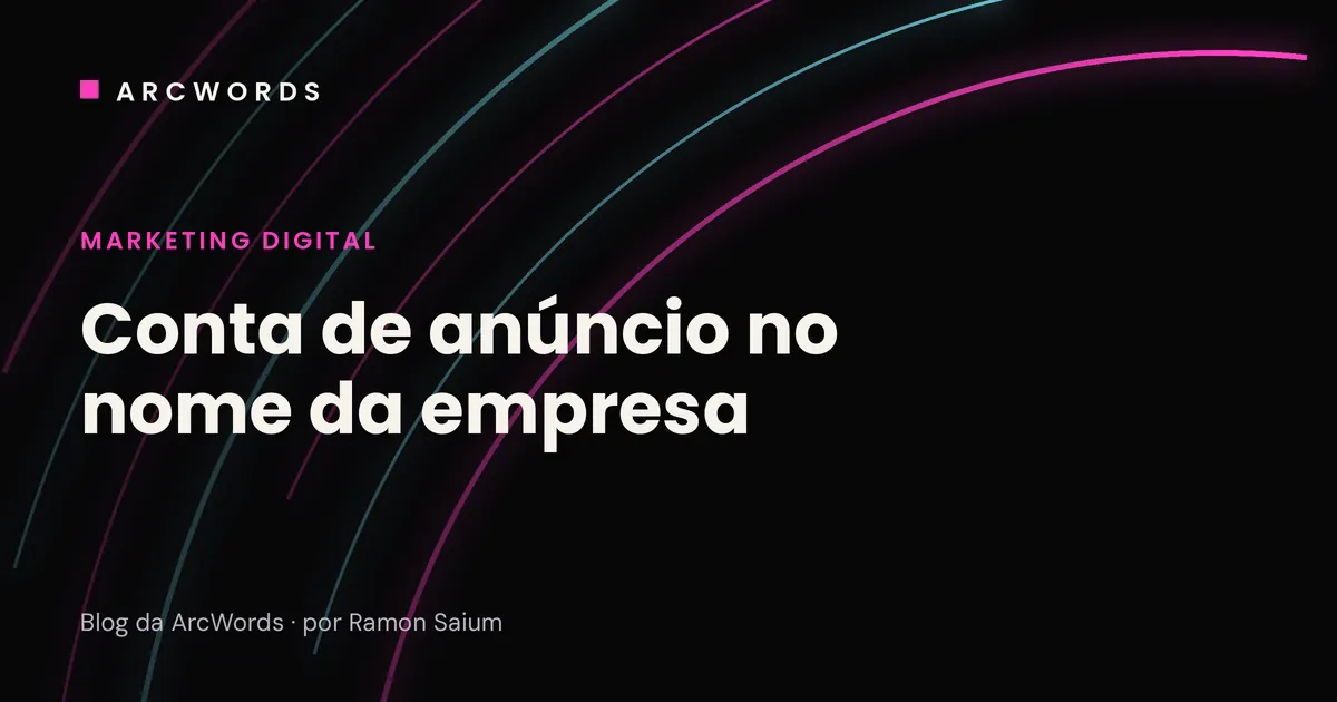 Capa do artigo Conta de anúncio no nome da empresa, com arcos rosa e ciano sobre fundo escuro.